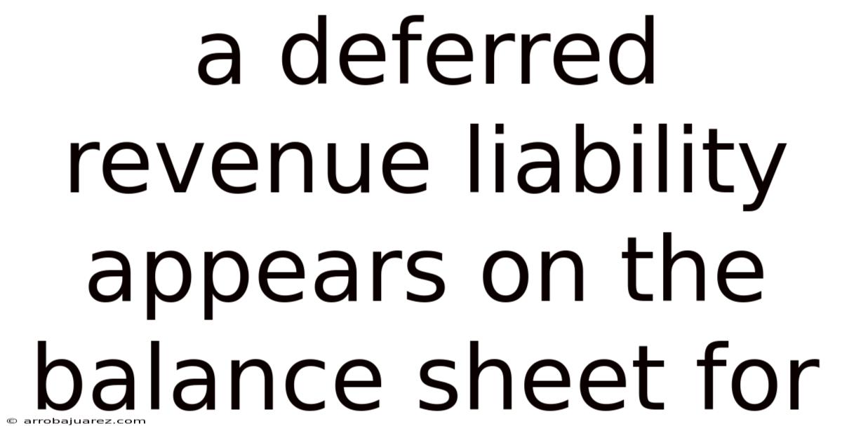 A Deferred Revenue Liability Appears On The Balance Sheet For