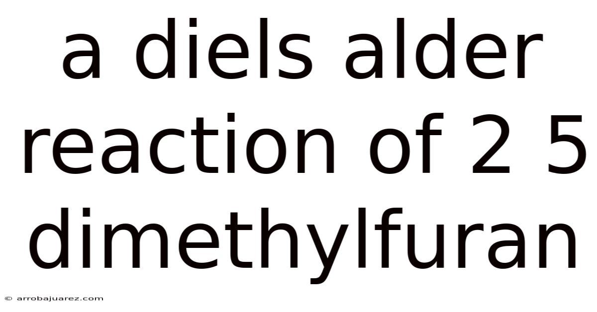 A Diels Alder Reaction Of 2 5 Dimethylfuran