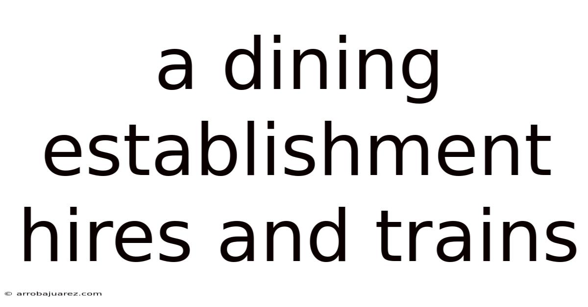 A Dining Establishment Hires And Trains