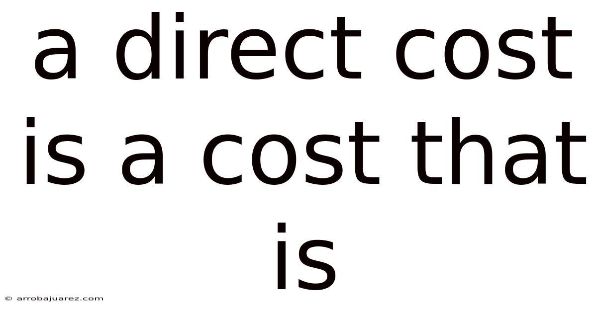 A Direct Cost Is A Cost That Is