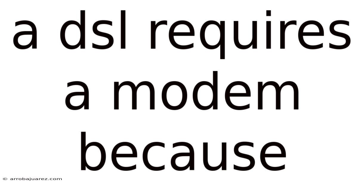 A Dsl Requires A Modem Because