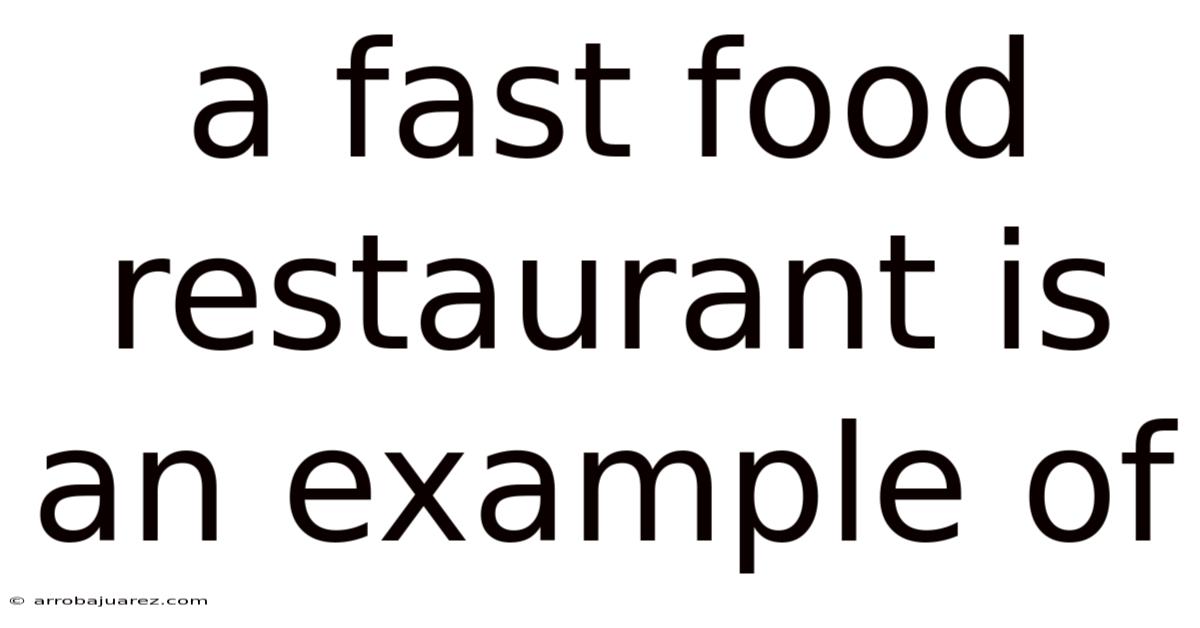 A Fast Food Restaurant Is An Example Of