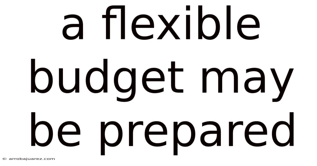 A Flexible Budget May Be Prepared