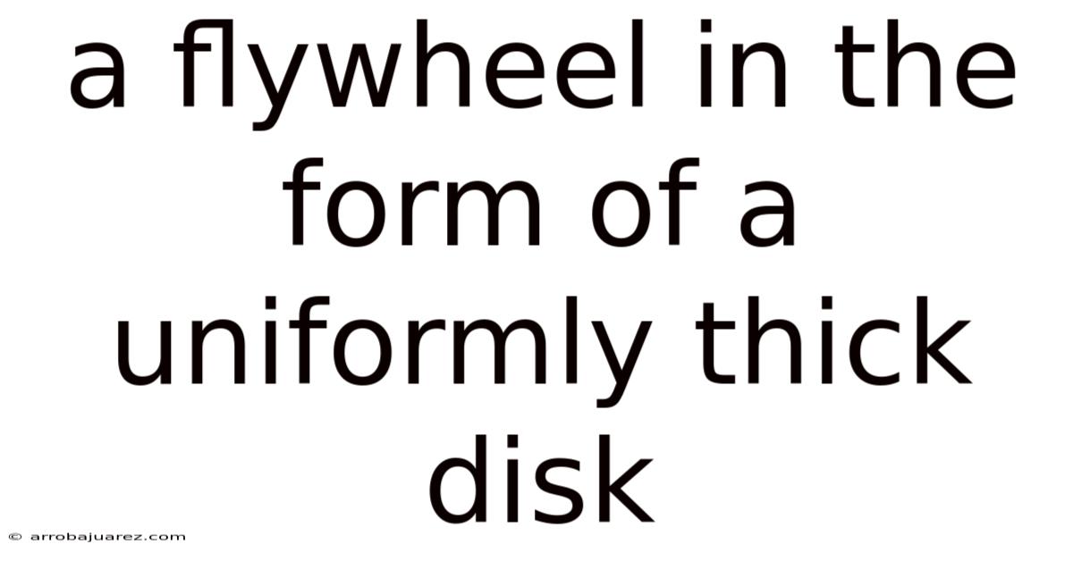 A Flywheel In The Form Of A Uniformly Thick Disk