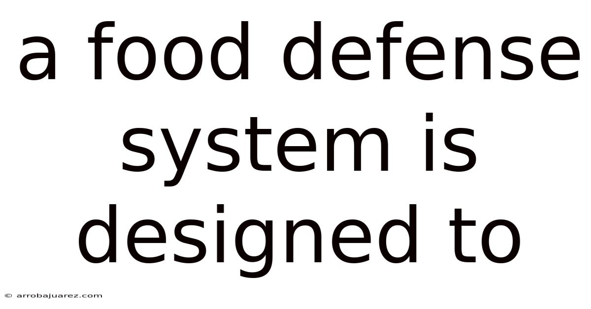 A Food Defense System Is Designed To