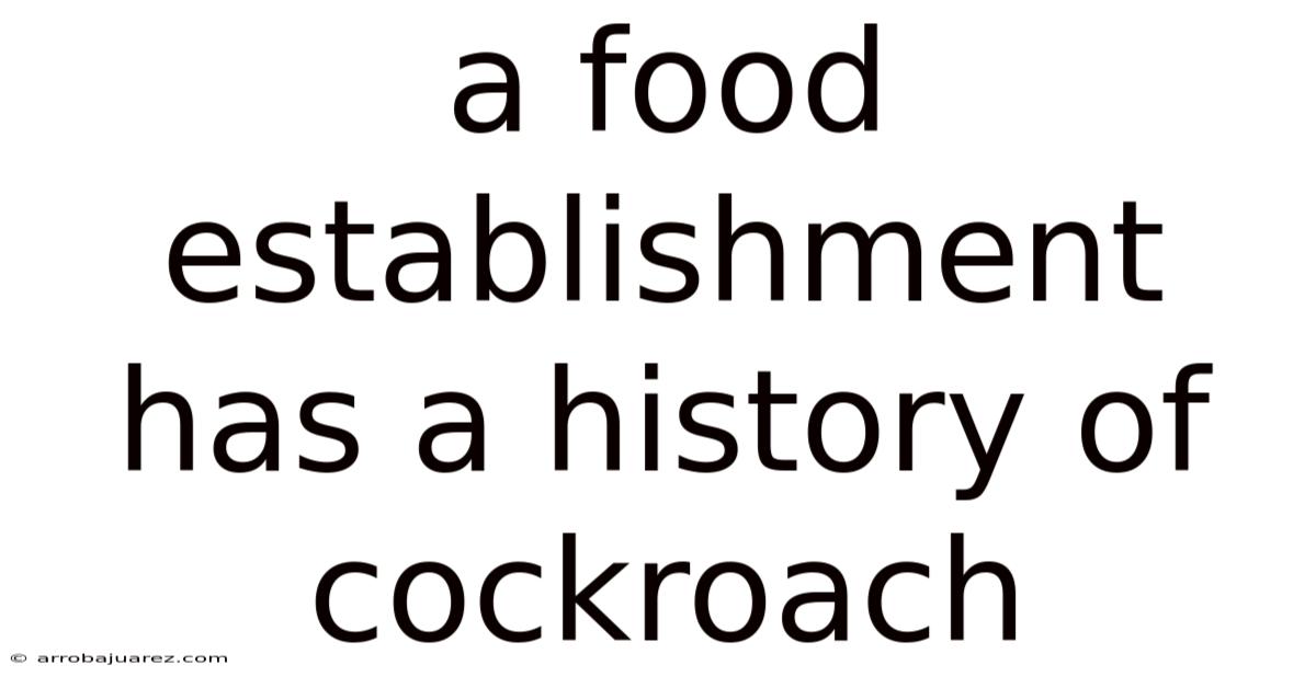 A Food Establishment Has A History Of Cockroach