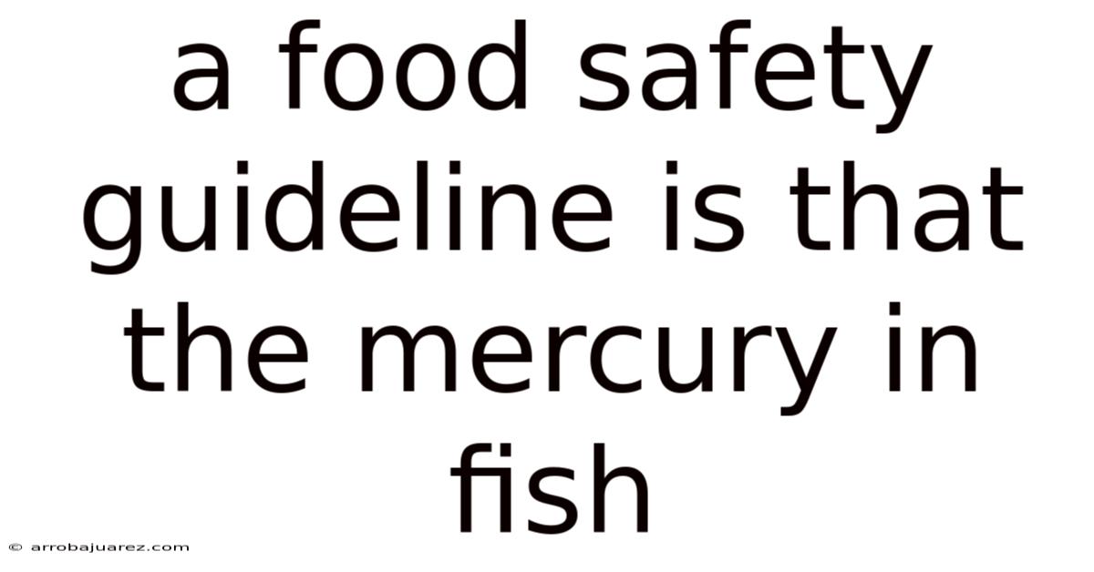A Food Safety Guideline Is That The Mercury In Fish