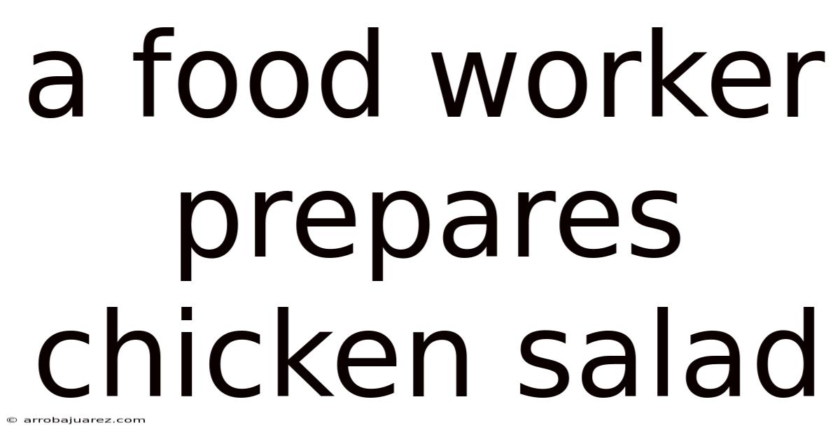 A Food Worker Prepares Chicken Salad
