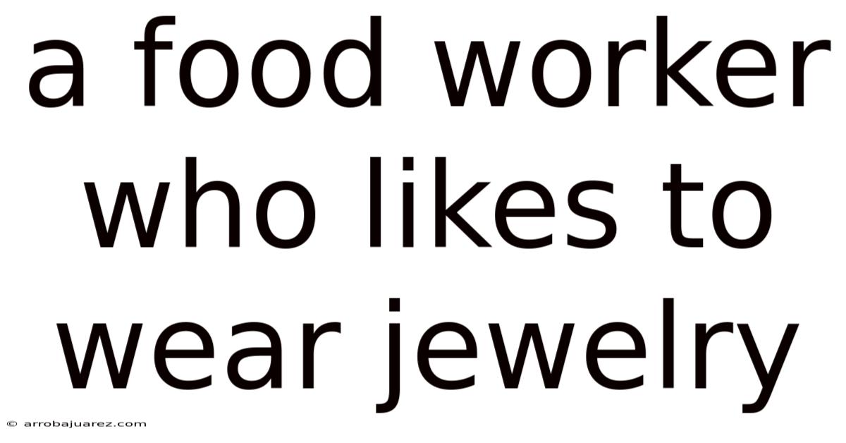 A Food Worker Who Likes To Wear Jewelry