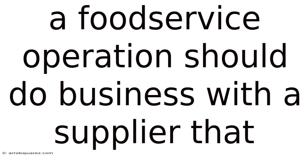 A Foodservice Operation Should Do Business With A Supplier That