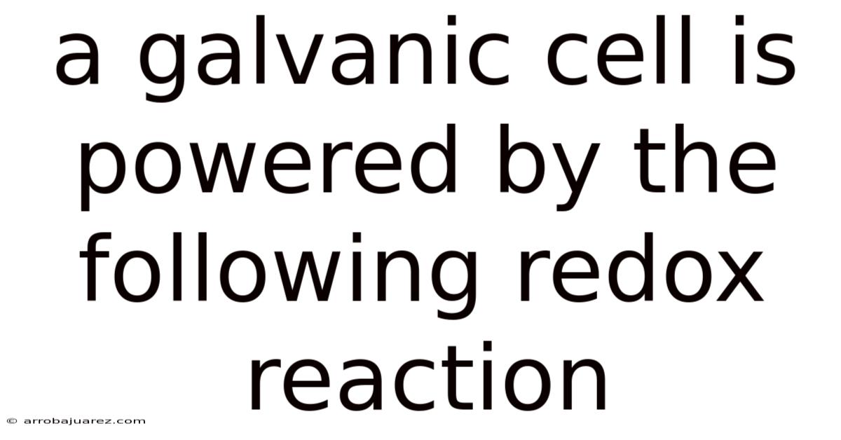A Galvanic Cell Is Powered By The Following Redox Reaction