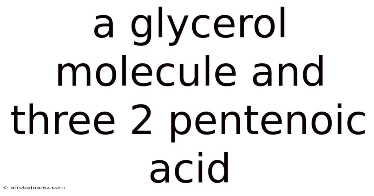A Glycerol Molecule And Three 2 Pentenoic Acid
