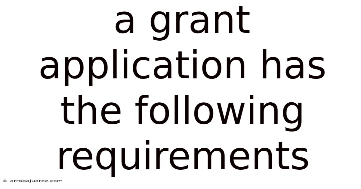 A Grant Application Has The Following Requirements