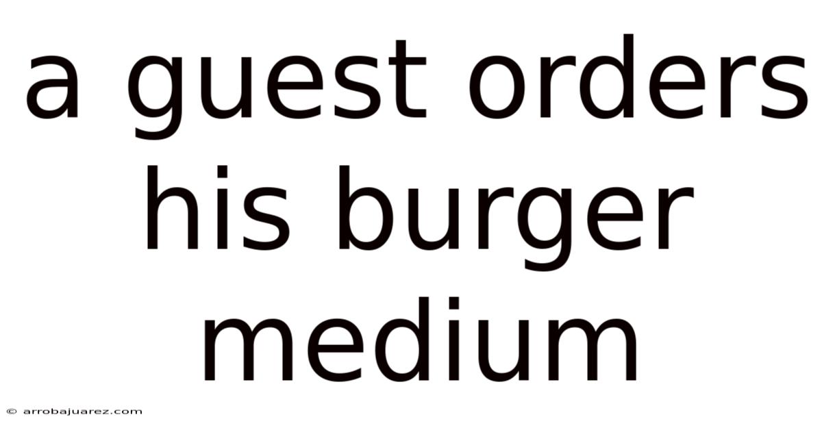 A Guest Orders His Burger Medium