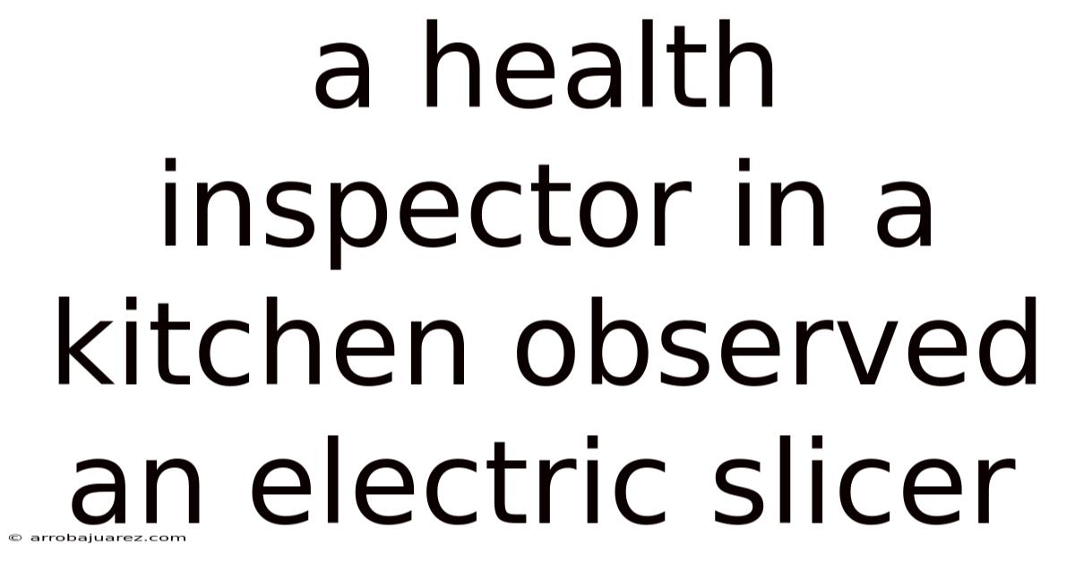 A Health Inspector In A Kitchen Observed An Electric Slicer