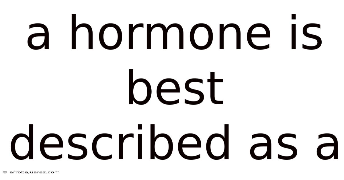 A Hormone Is Best Described As A
