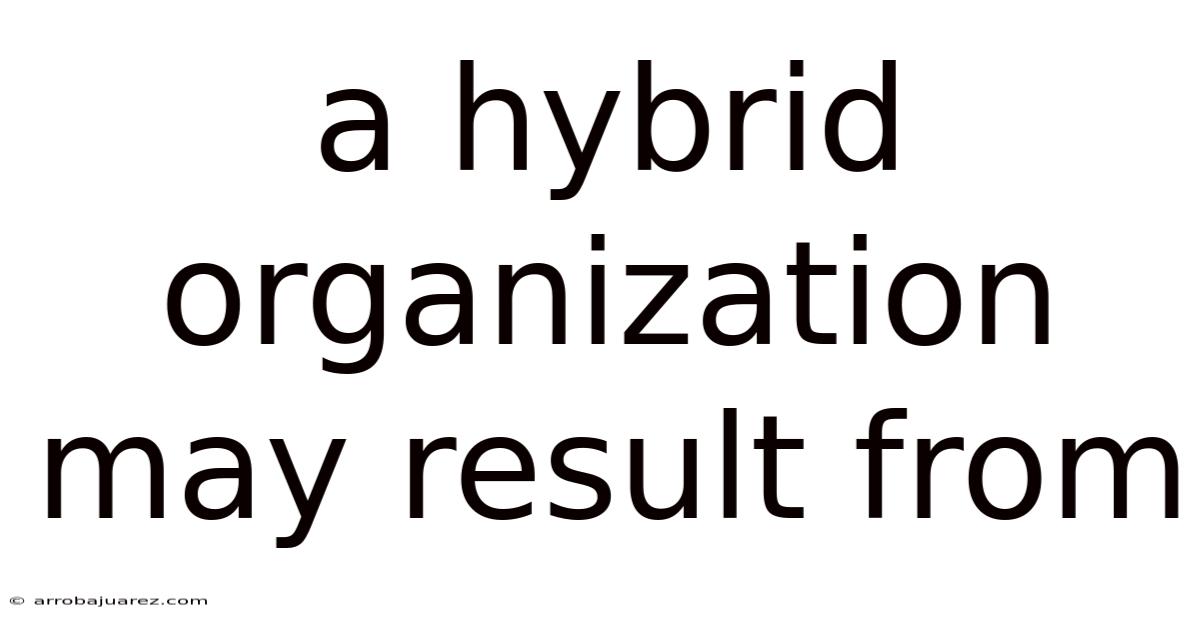 A Hybrid Organization May Result From