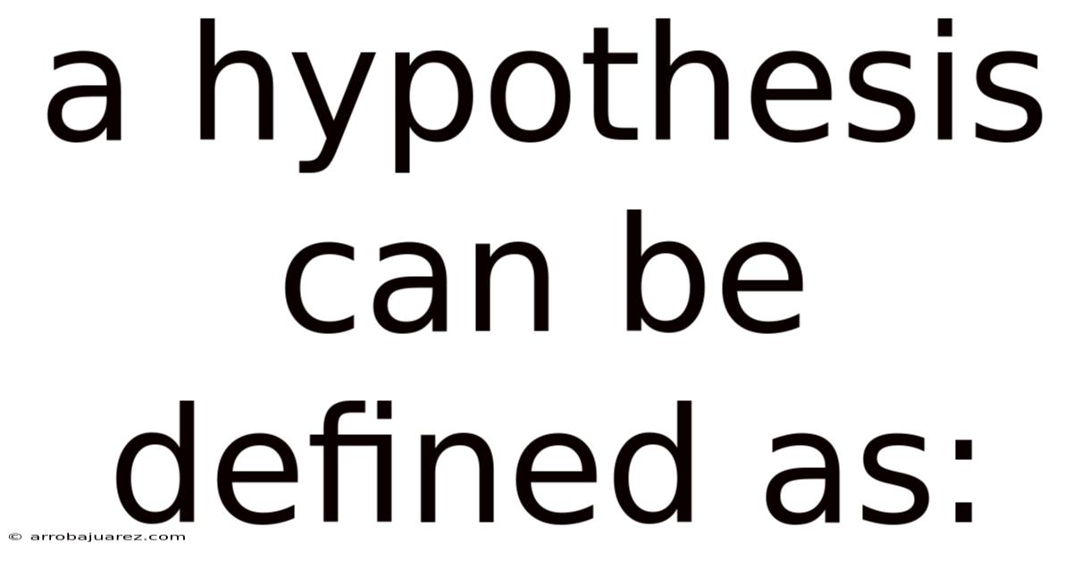 A Hypothesis Can Be Defined As: