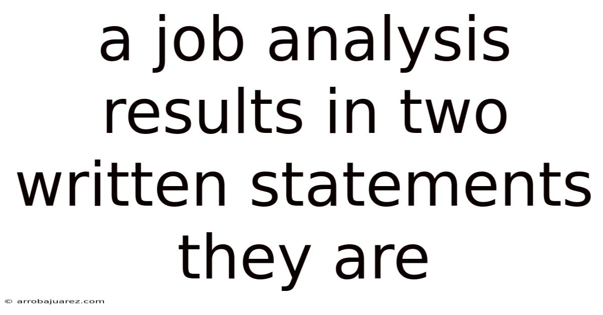 A Job Analysis Results In Two Written Statements They Are