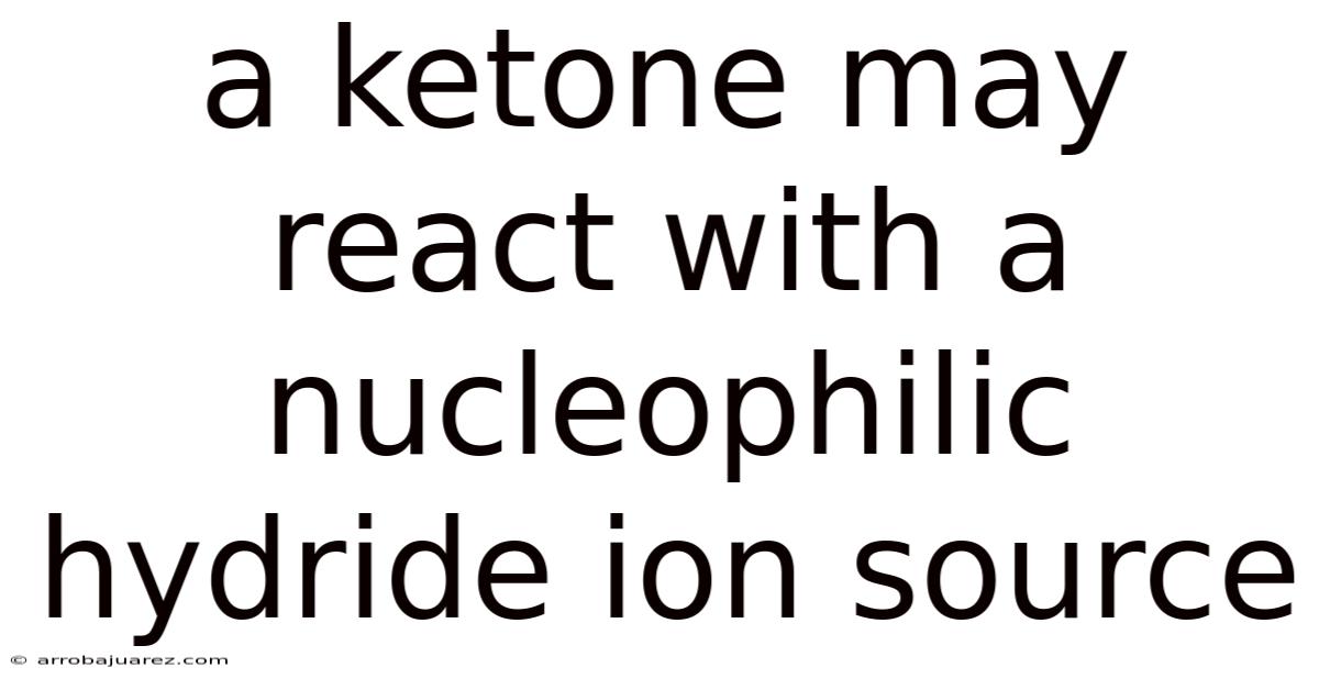 A Ketone May React With A Nucleophilic Hydride Ion Source