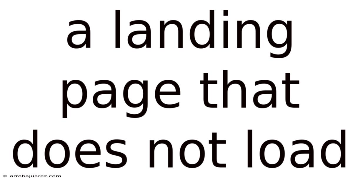 A Landing Page That Does Not Load
