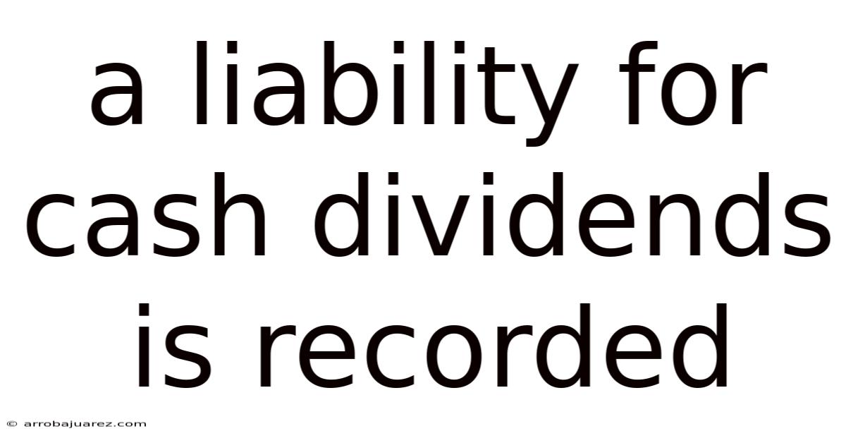 A Liability For Cash Dividends Is Recorded