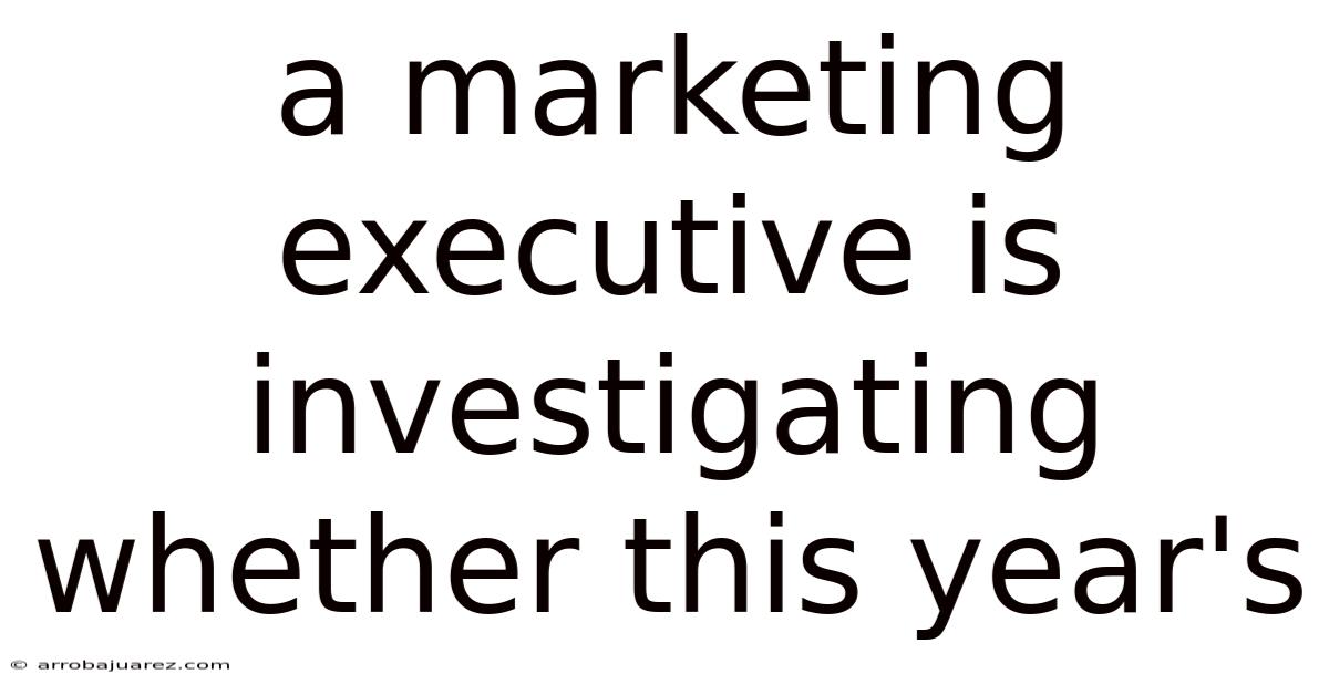 A Marketing Executive Is Investigating Whether This Year's