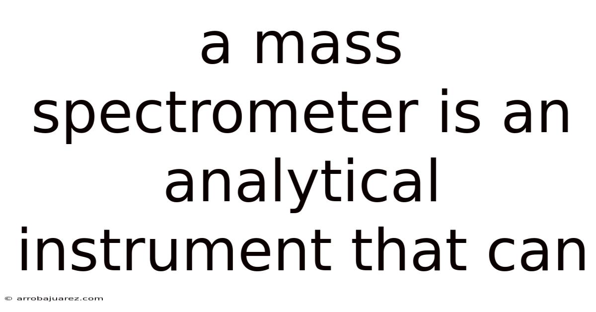 A Mass Spectrometer Is An Analytical Instrument That Can
