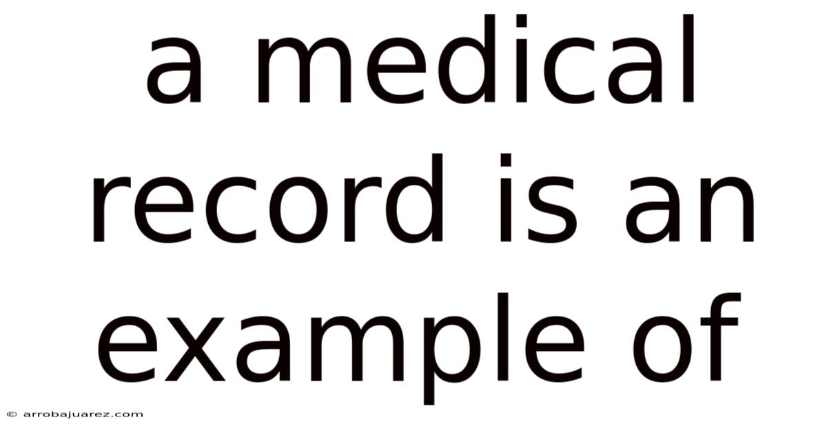 A Medical Record Is An Example Of