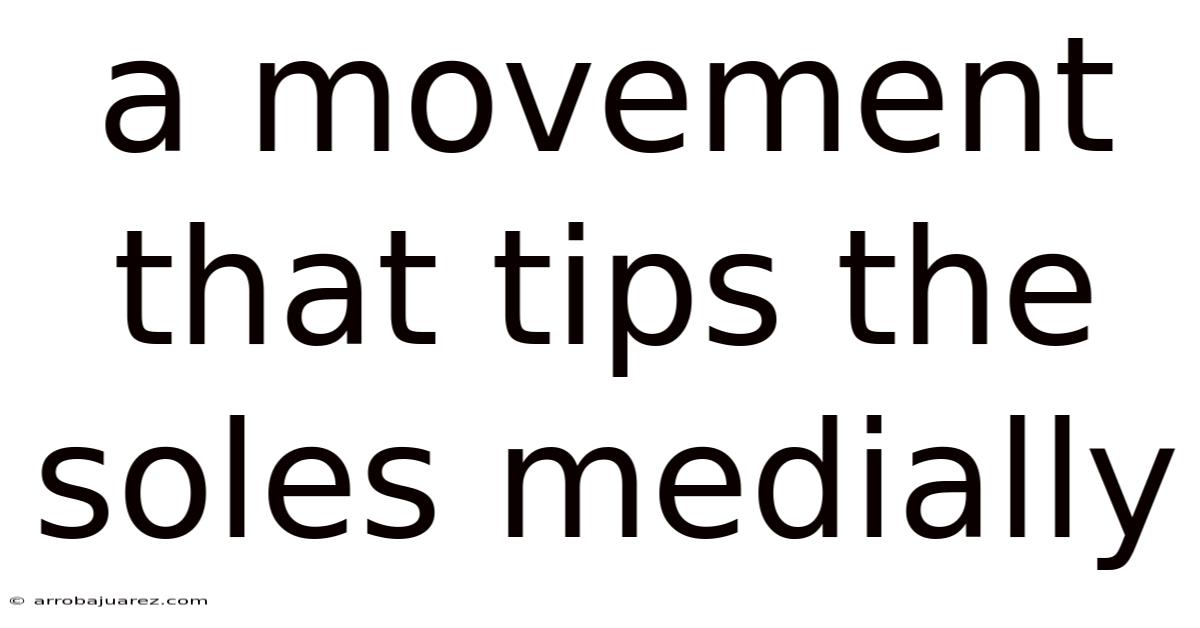 A Movement That Tips The Soles Medially