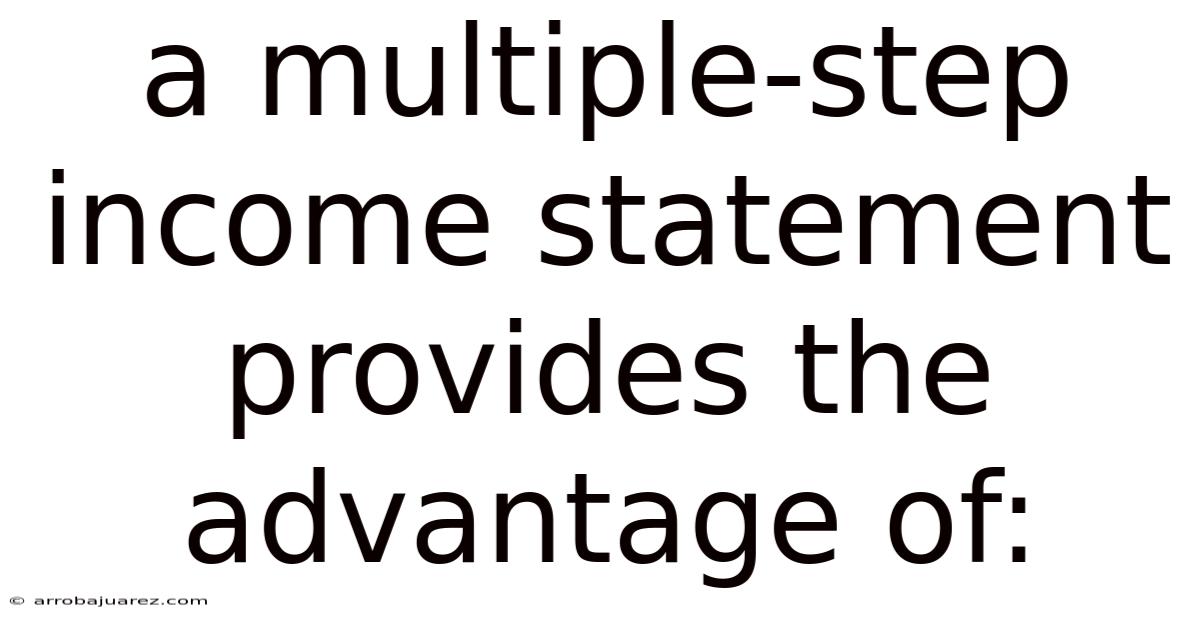 A Multiple-step Income Statement Provides The Advantage Of: