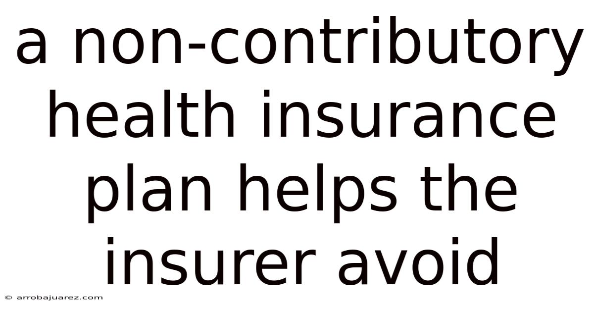 A Non-contributory Health Insurance Plan Helps The Insurer Avoid
