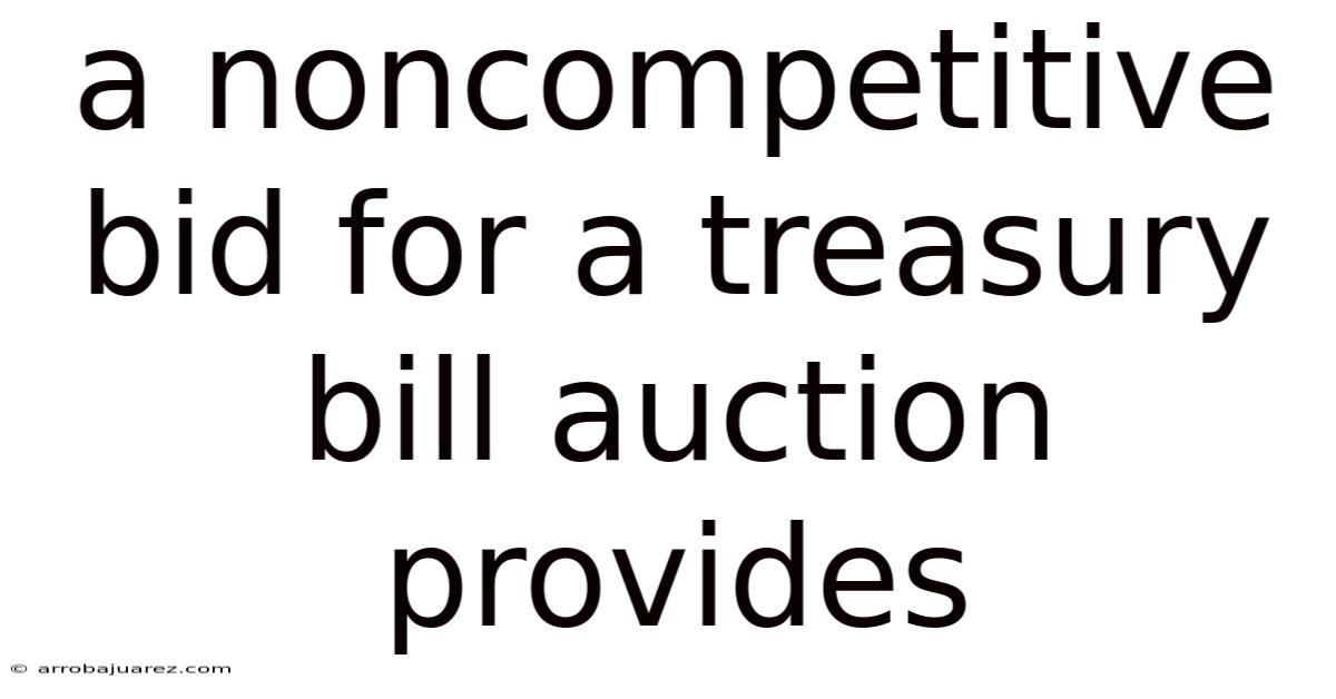 A Noncompetitive Bid For A Treasury Bill Auction Provides