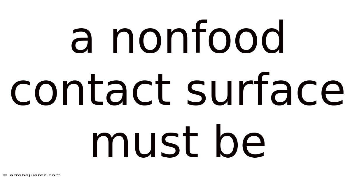 A Nonfood Contact Surface Must Be