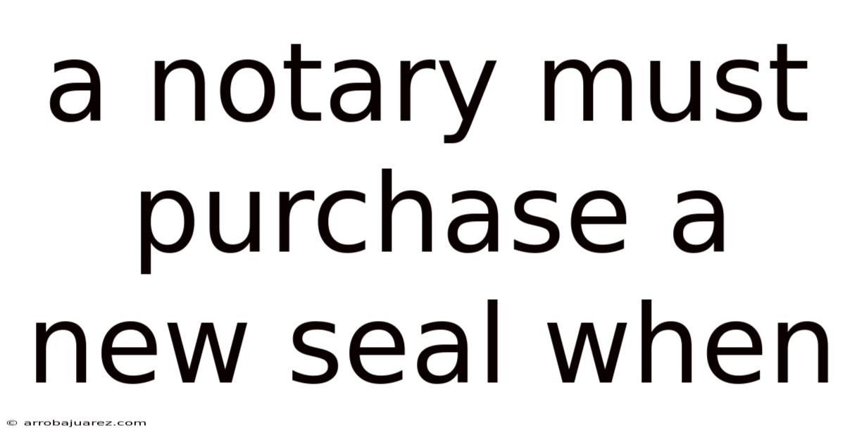 A Notary Must Purchase A New Seal When