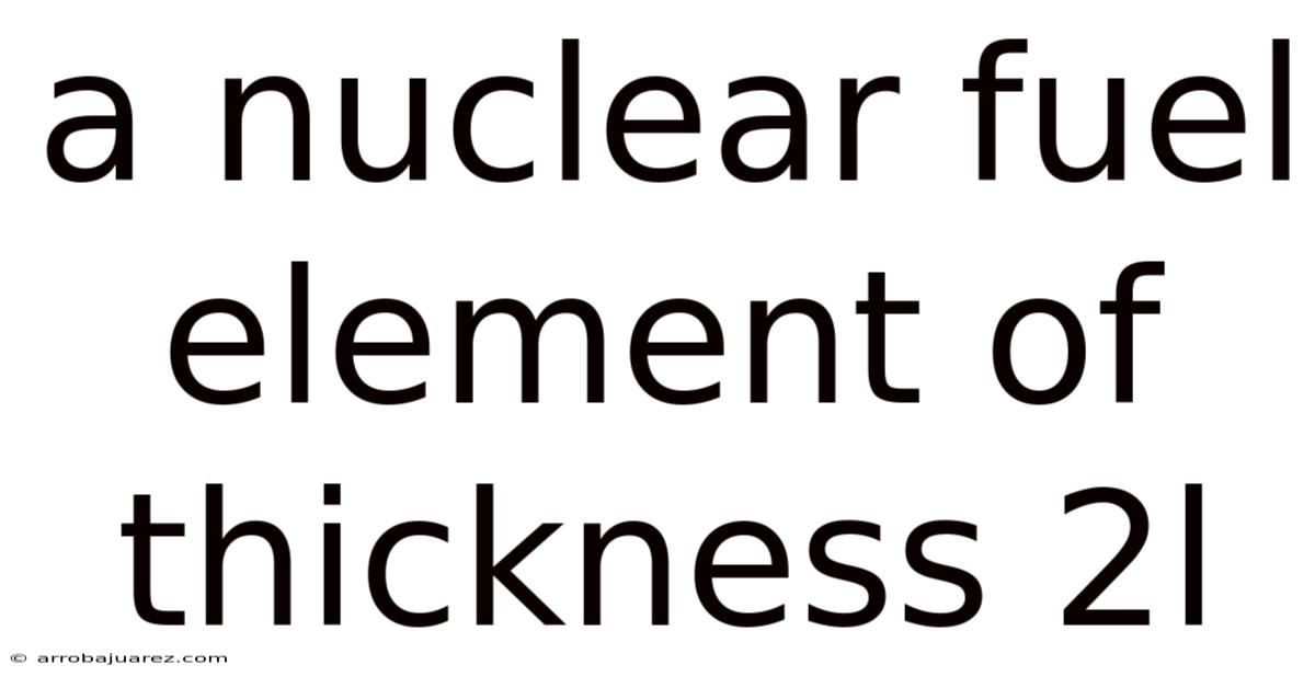 A Nuclear Fuel Element Of Thickness 2l