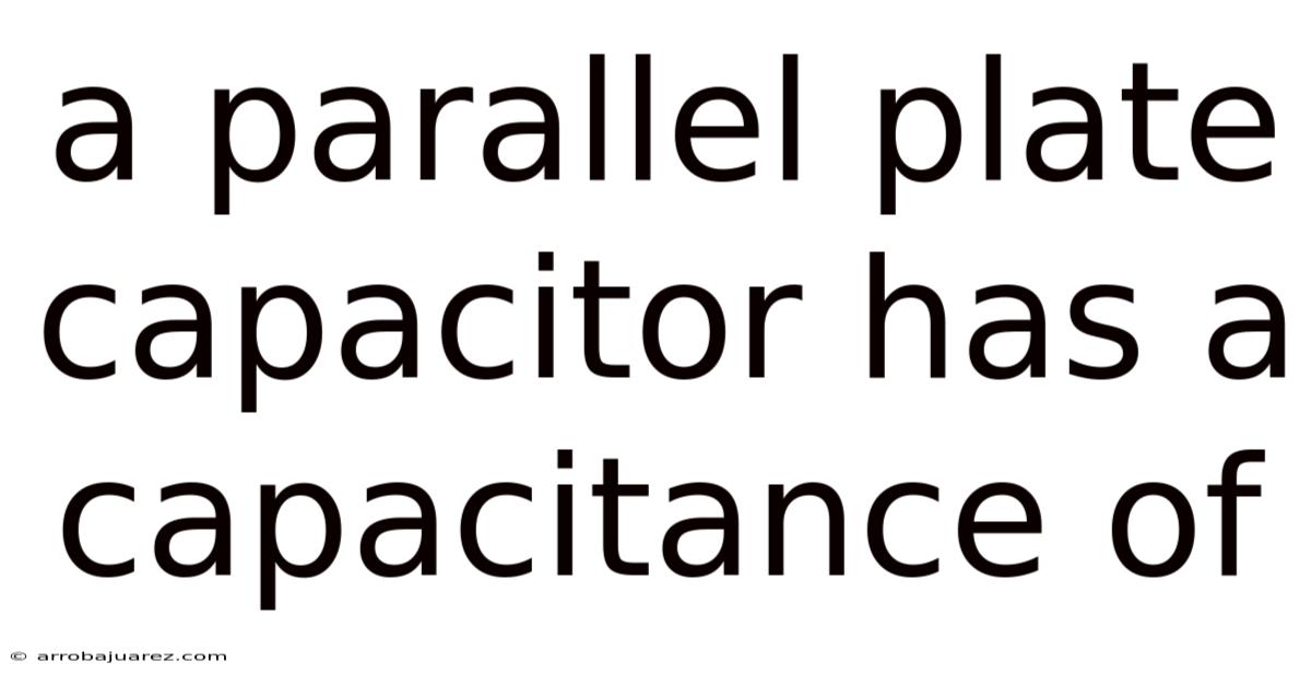 A Parallel Plate Capacitor Has A Capacitance Of