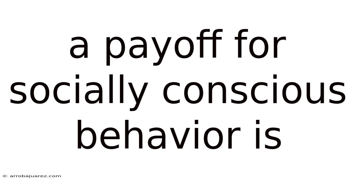 A Payoff For Socially Conscious Behavior Is