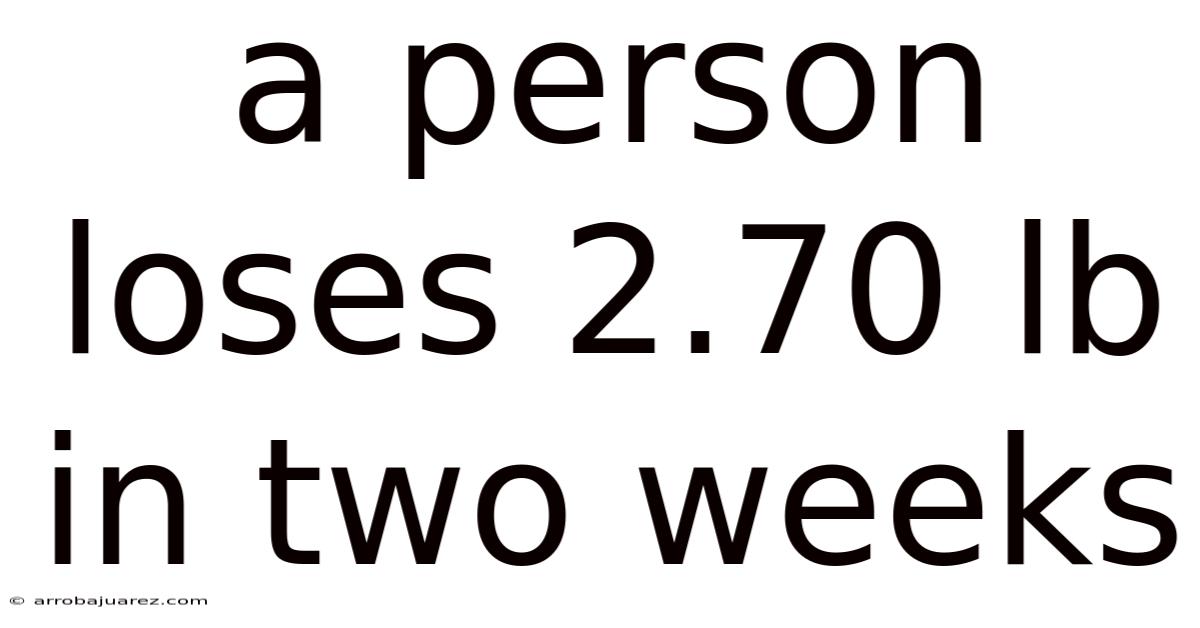 A Person Loses 2.70 Lb In Two Weeks