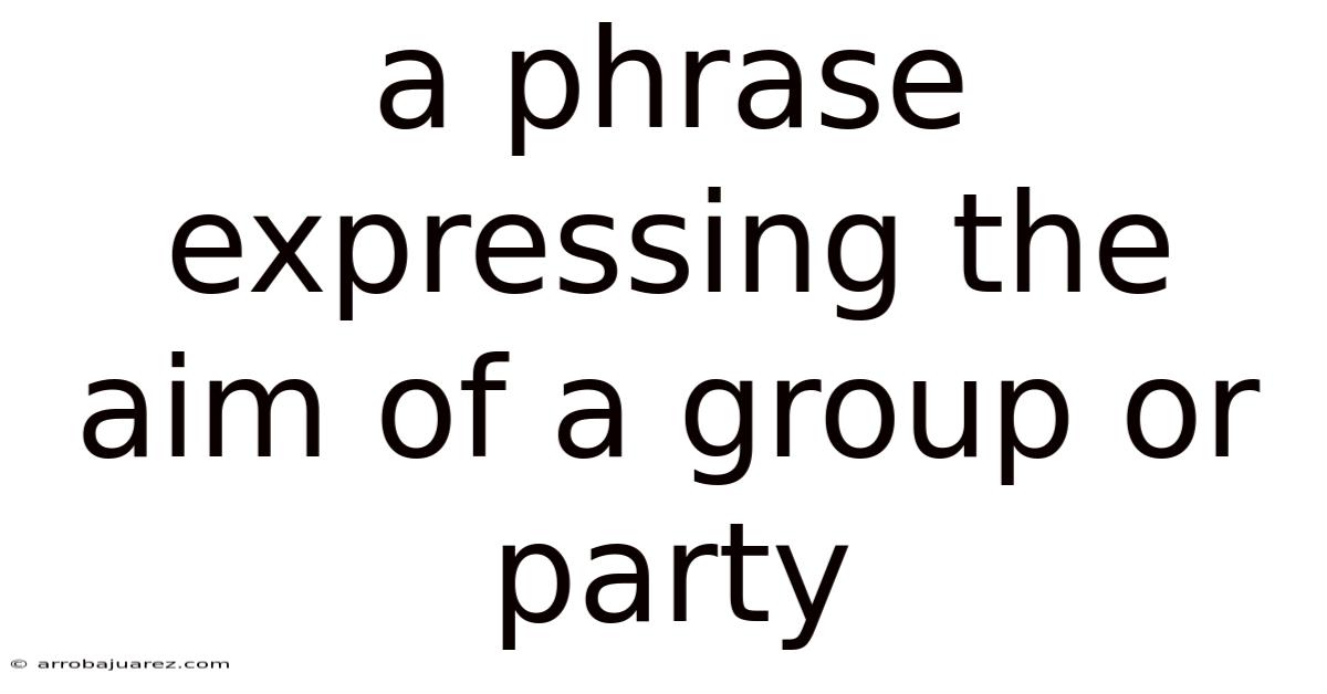 A Phrase Expressing The Aim Of A Group Or Party