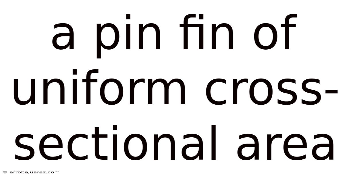 A Pin Fin Of Uniform Cross-sectional Area