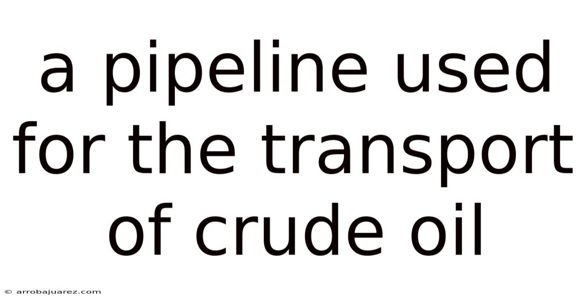 A Pipeline Used For The Transport Of Crude Oil