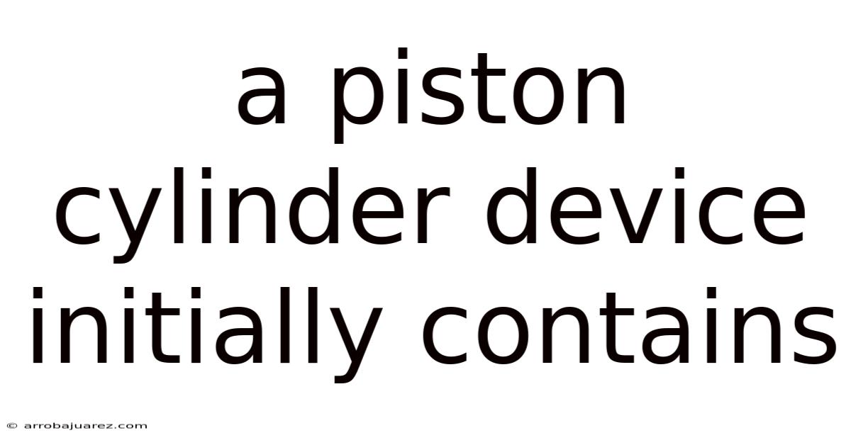 A Piston Cylinder Device Initially Contains