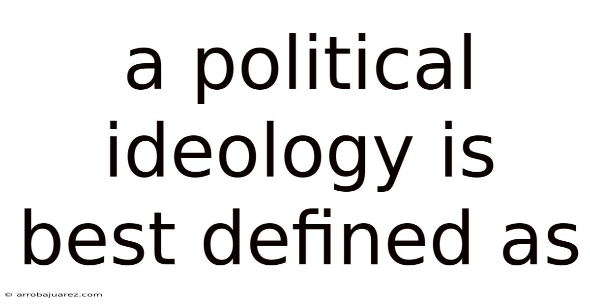A Political Ideology Is Best Defined As