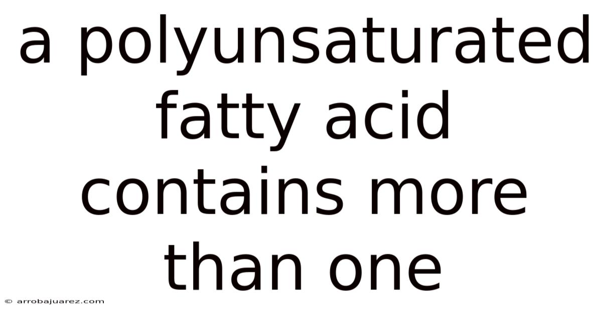 A Polyunsaturated Fatty Acid Contains More Than One
