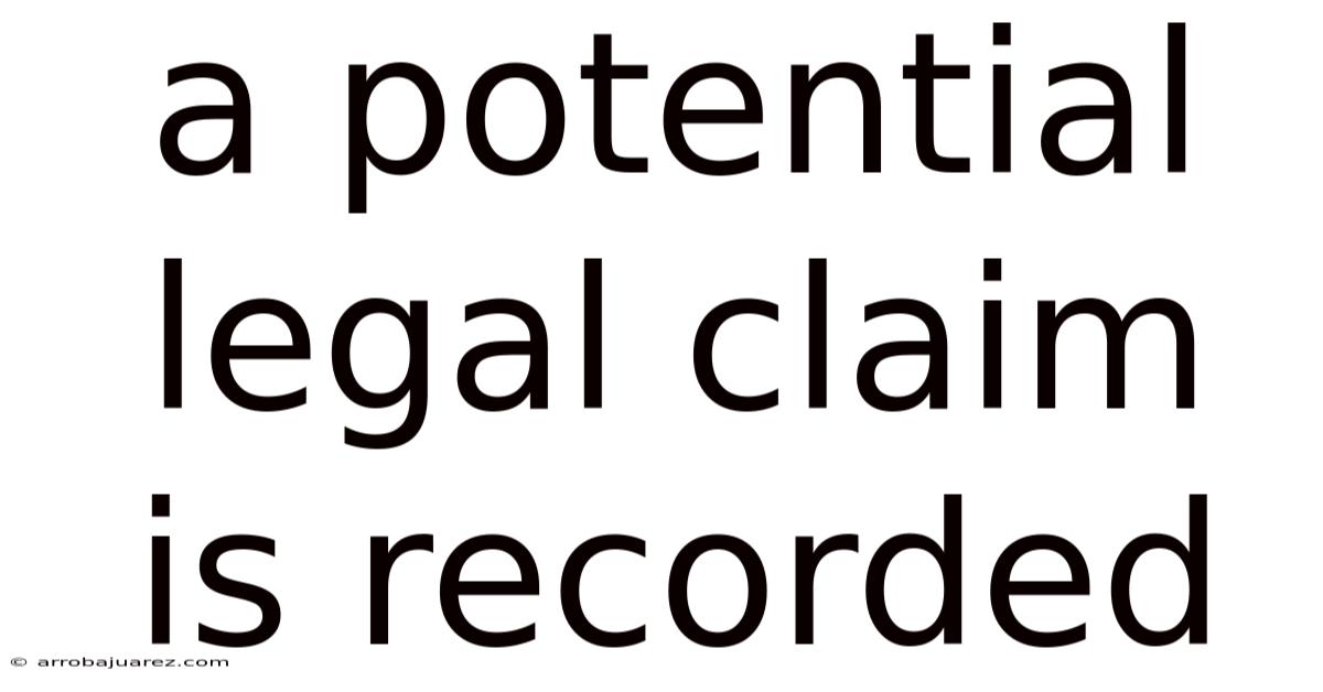A Potential Legal Claim Is Recorded