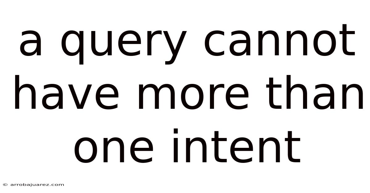 A Query Cannot Have More Than One Intent