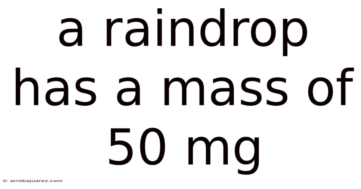 A Raindrop Has A Mass Of 50 Mg