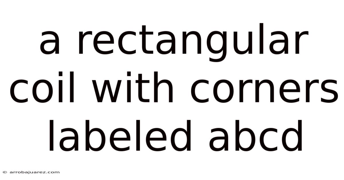 A Rectangular Coil With Corners Labeled Abcd