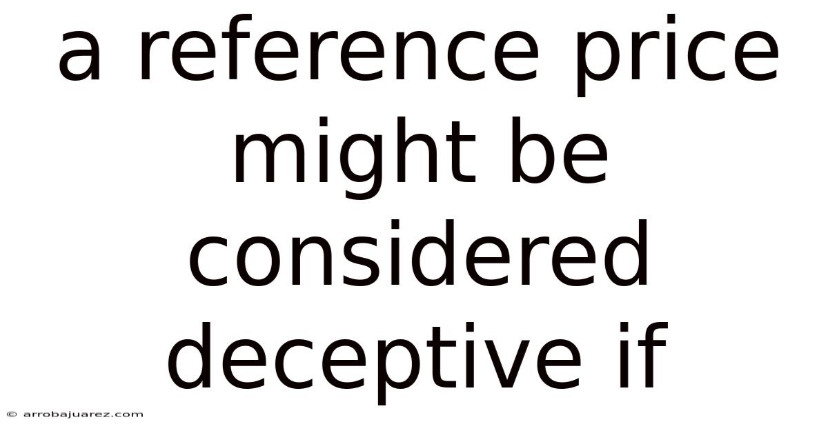A Reference Price Might Be Considered Deceptive If